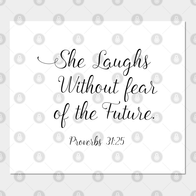 She Laughs Without Fear Of The Future Verse She laughs without fear of the future. Proverbs 31:25 - Christian Woman